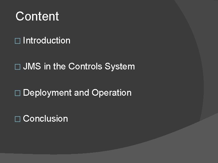 Content � Introduction � JMS in the Controls System � Deployment � Conclusion and