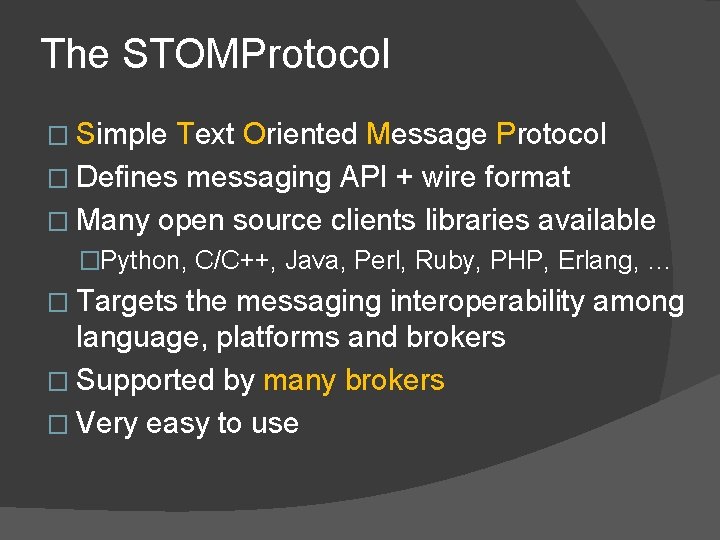 The STOMProtocol � Simple Text Oriented Message Protocol � Defines messaging API + wire