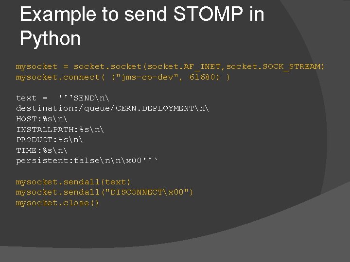 Example to send STOMP in Python mysocket = socket(socket. AF_INET, socket. SOCK_STREAM) mysocket. connect(