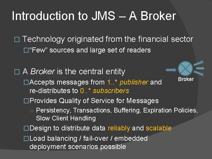 Introduction to JMS – A Broker � Technology originated from the financial sector �“Few”