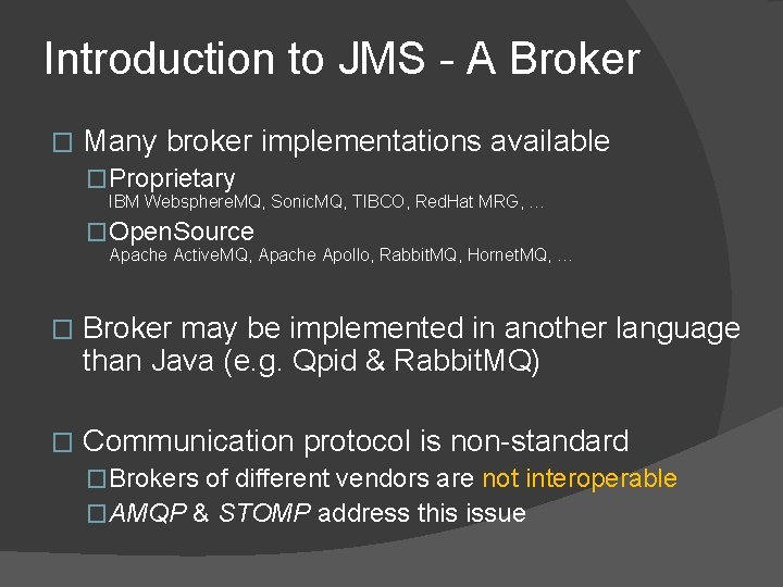 Introduction to JMS - A Broker � Many broker implementations available �Proprietary IBM Websphere.