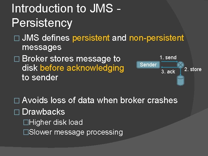 Introduction to JMS Persistency � JMS defines persistent and non-persistent messages 1. send �