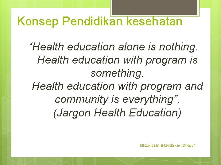 Konsep Pendidikan kesehatan “Health education alone is nothing. Health education with program is something.