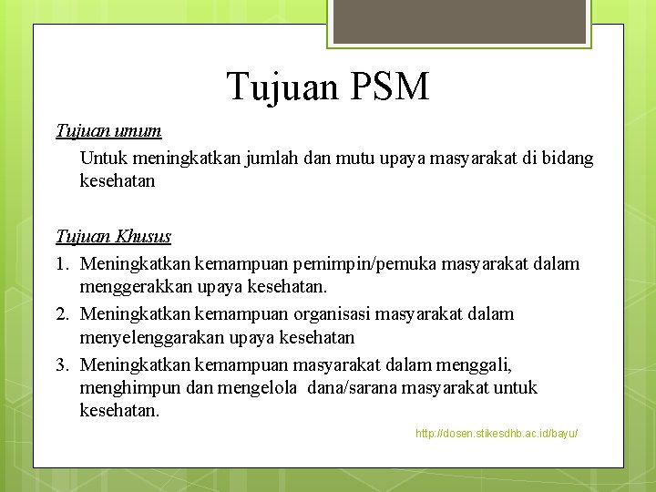 Tujuan PSM Tujuan umum Untuk meningkatkan jumlah dan mutu upaya masyarakat di bidang kesehatan