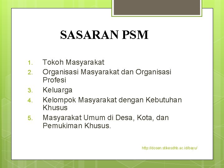 SASARAN PSM 1. 2. 3. 4. 5. Tokoh Masyarakat Organisasi Masyarakat dan Organisasi Profesi