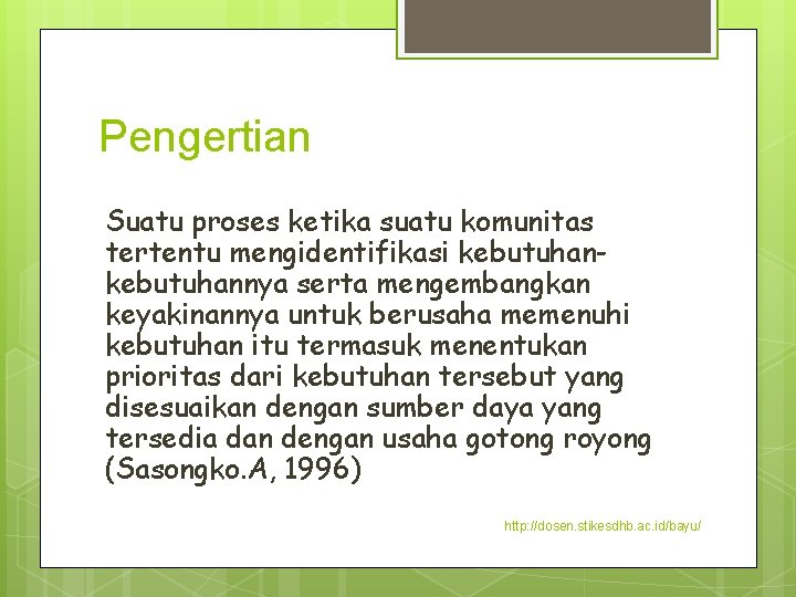 Pengertian Suatu proses ketika suatu komunitas tertentu mengidentifikasi kebutuhannya serta mengembangkan keyakinannya untuk berusaha