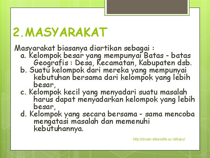 2. MASYARAKAT Masyarakat biasanya diartikan sebagai : a. Kelompok besar yang mempunyai Batas -