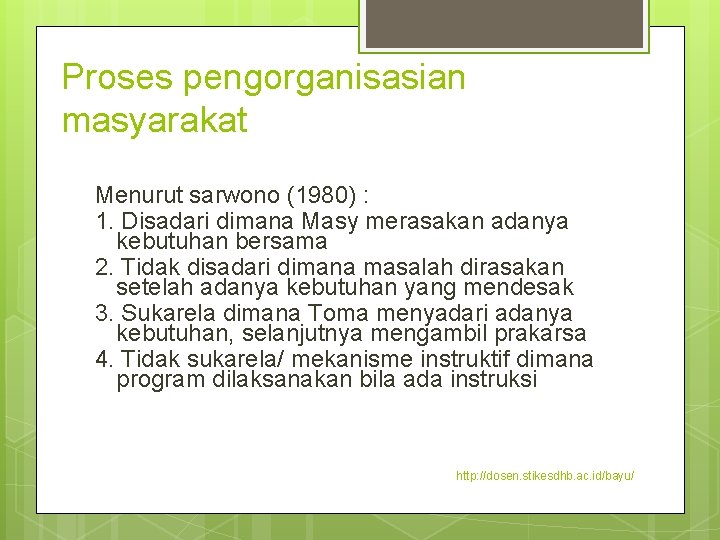 Proses pengorganisasian masyarakat Menurut sarwono (1980) : 1. Disadari dimana Masy merasakan adanya kebutuhan