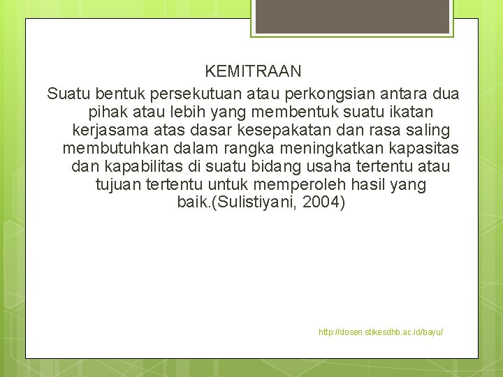 KEMITRAAN Suatu bentuk persekutuan atau perkongsian antara dua pihak atau lebih yang membentuk suatu