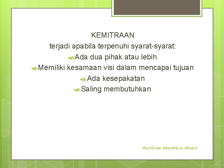 KEMITRAAN terjadi apabila terpenuhi syarat-syarat: Ada dua pihak atau lebih Memiliki kesamaan visi dalam