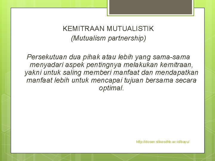 KEMITRAAN MUTUALISTIK (Mutualism partnership) Persekutuan dua pihak atau lebih yang sama-sama menyadari aspek pentingnya