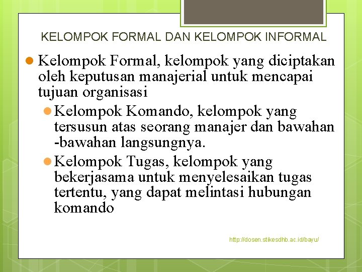 KELOMPOK FORMAL DAN KELOMPOK INFORMAL l Kelompok Formal, kelompok yang diciptakan oleh keputusan manajerial