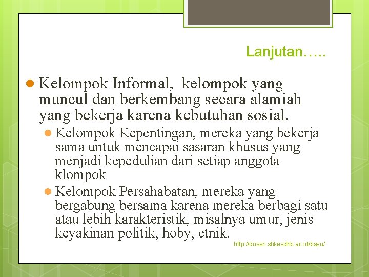 Lanjutan…. . l Kelompok Informal, kelompok yang muncul dan berkembang secara alamiah yang bekerja