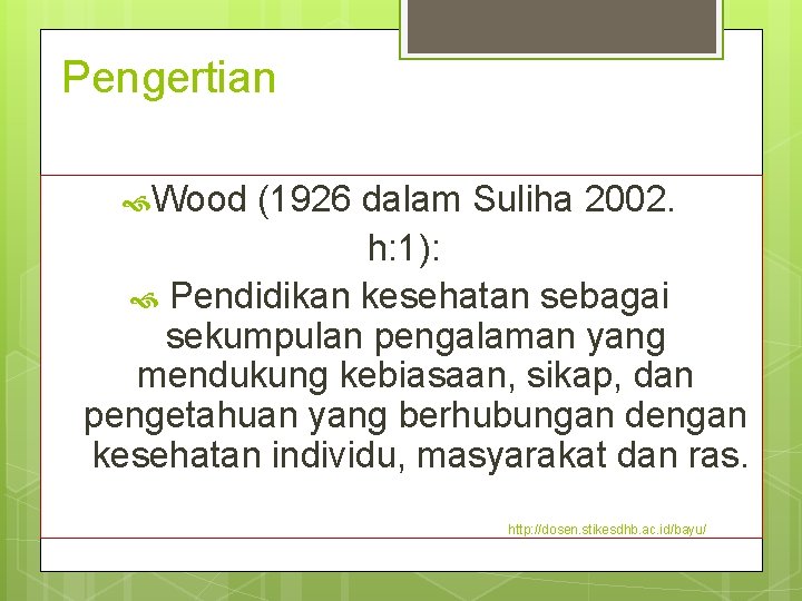 Pengertian Wood (1926 dalam Suliha 2002. h: 1): Pendidikan kesehatan sebagai sekumpulan pengalaman yang