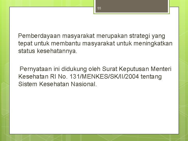 55 Pemberdayaan masyarakat merupakan strategi yang tepat untuk membantu masyarakat untuk meningkatkan status kesehatannya.