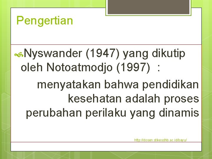 Pengertian Nyswander (1947) yang dikutip oleh Notoatmodjo (1997) : menyatakan bahwa pendidikan kesehatan adalah