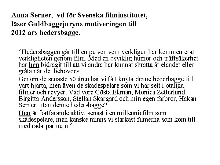 Anna Serner, vd för Svenska filminstitutet, läser Guldbaggejuryns motiveringen till 2012 års hedersbagge. ”Hedersbaggen