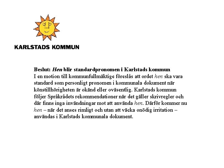 Beslut: Hen blir standardpronomen i Karlstads kommun I en motion till kommunfullmäktige föreslås att