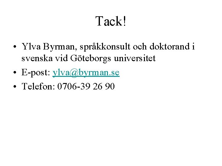 Tack! • Ylva Byrman, språkkonsult och doktorand i svenska vid Göteborgs universitet • E-post: