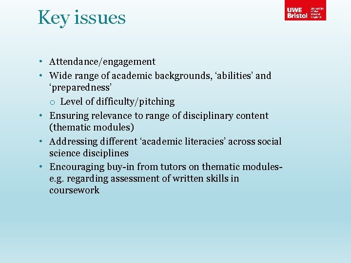 Key issues • Attendance/engagement • Wide range of academic backgrounds, ‘abilities’ and ‘preparedness’ o