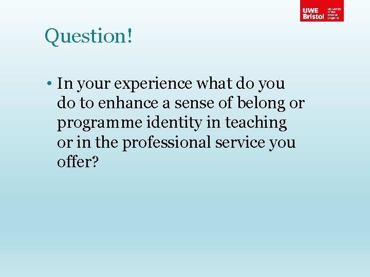 Question! • In your experience what do you do to enhance a sense of