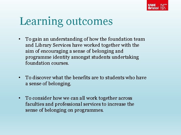 Learning outcomes • To gain an understanding of how the foundation team and Library