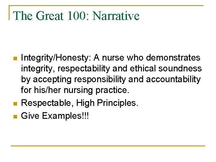 The Great 100: Narrative n n n Integrity/Honesty: A nurse who demonstrates integrity, respectability