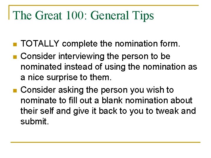 The Great 100: General Tips n n n TOTALLY complete the nomination form. Consider