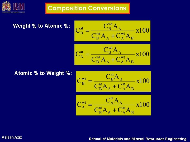 Composition Conversions Weight % to Atomic %: Atomic % to Weight %: Azizan Aziz Composition Conversions Weight % to Atomic %: Atomic % to Weight %: Azizan Aziz