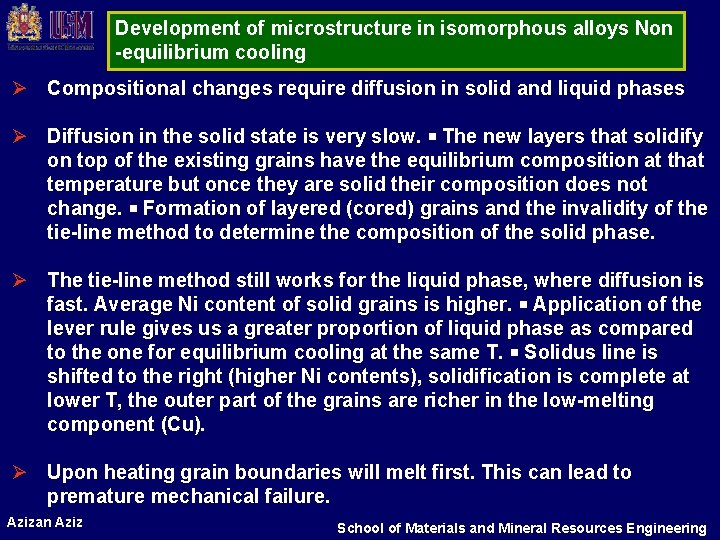 Development of microstructure in isomorphous alloys Non -equilibrium cooling Ø Compositional changes require diffusion