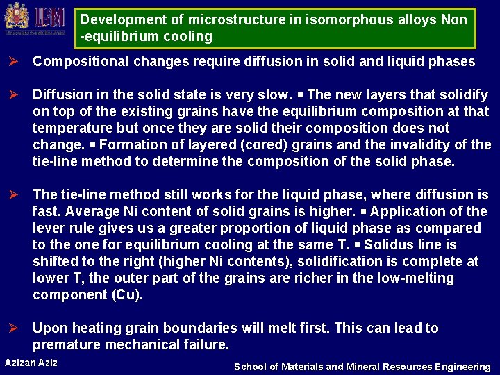 Development of microstructure in isomorphous alloys Non -equilibrium cooling Ø Compositional changes require diffusion Development of microstructure in isomorphous alloys Non -equilibrium cooling Ø Compositional changes require diffusion