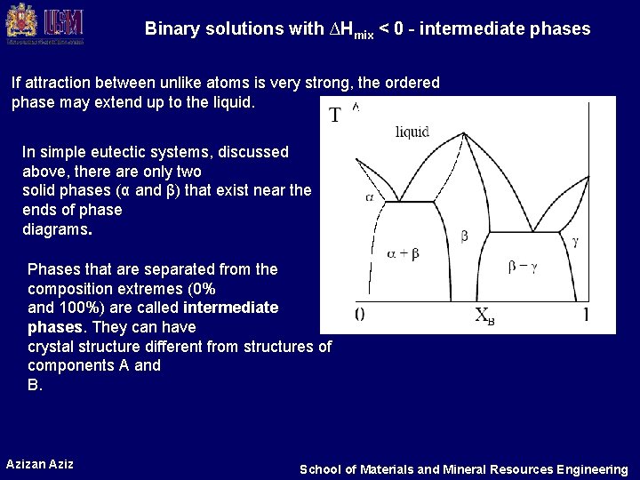 Binary solutions with ∆Hmix < 0 - intermediate phases If attraction between unlike atoms
