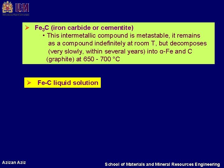 Ø Fe 3 C (iron carbide or cementite) • This intermetallic compound is metastable,