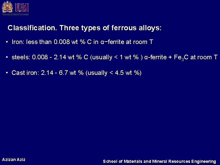 Classification. Three types of ferrous alloys: • Iron: less than 0. 008 wt %