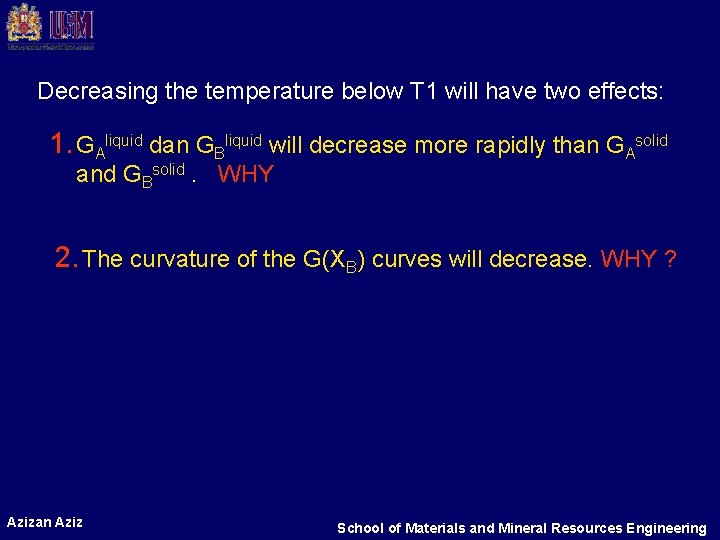 Decreasing the temperature below T 1 will have two effects: 1. GAliquid dan GBliquid Decreasing the temperature below T 1 will have two effects: 1. GAliquid dan GBliquid