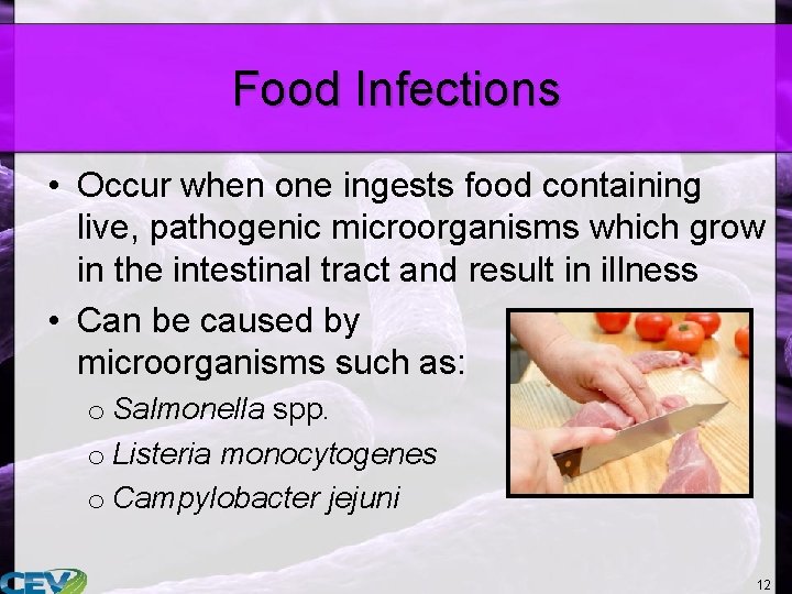 Food Infections • Occur when one ingests food containing live, pathogenic microorganisms which grow