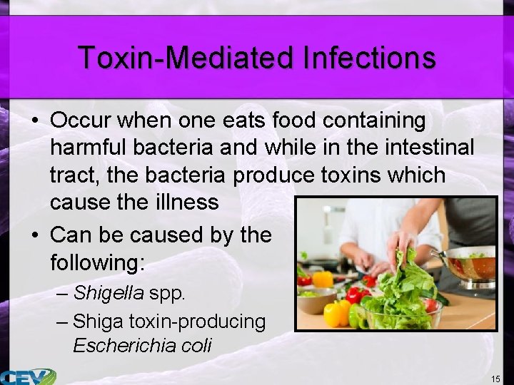 Toxin-Mediated Infections • Occur when one eats food containing harmful bacteria and while in