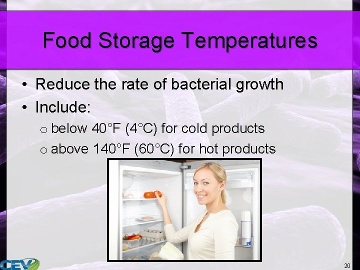 Food Storage Temperatures • Reduce the rate of bacterial growth • Include: o below