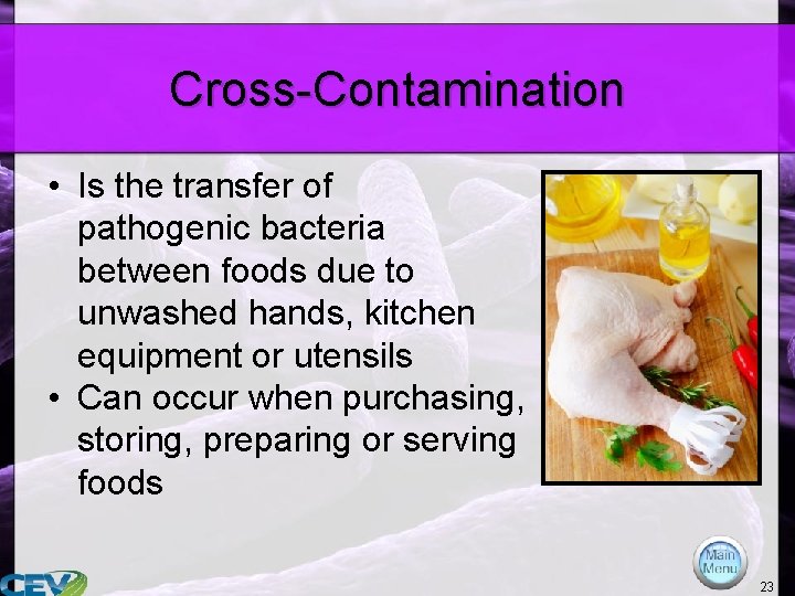 Cross-Contamination • Is the transfer of pathogenic bacteria between foods due to unwashed hands,