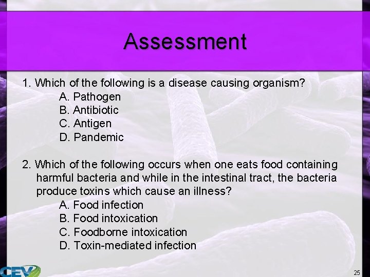 Assessment 1. Which of the following is a disease causing organism? A. Pathogen B.