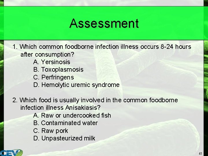 Assessment 1. Which common foodborne infection illness occurs 8 -24 hours after consumption? A.