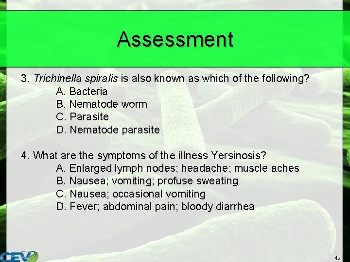 Assessment 3. Trichinella spiralis is also known as which of the following? A. Bacteria