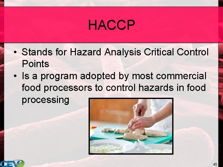 HACCP • Stands for Hazard Analysis Critical Control Points • Is a program adopted
