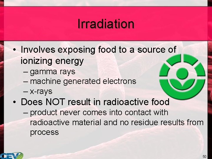 Irradiation • Involves exposing food to a source of ionizing energy – gamma rays