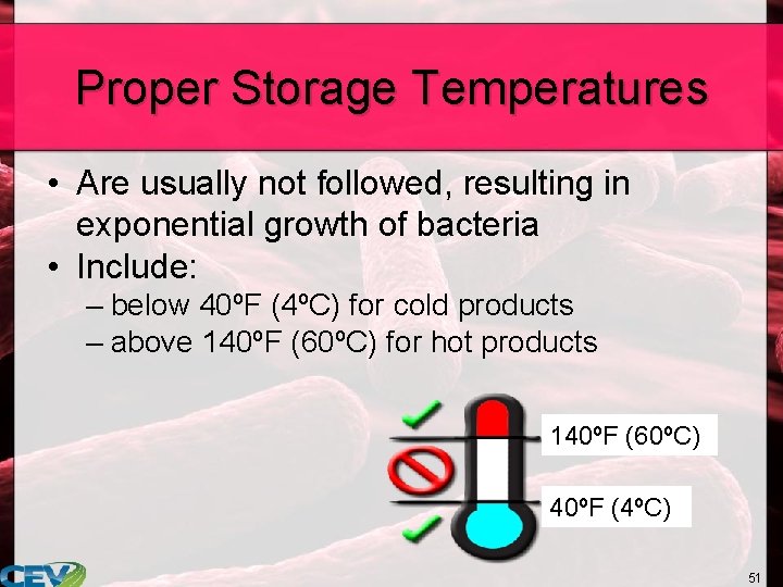 Proper Storage Temperatures • Are usually not followed, resulting in exponential growth of bacteria