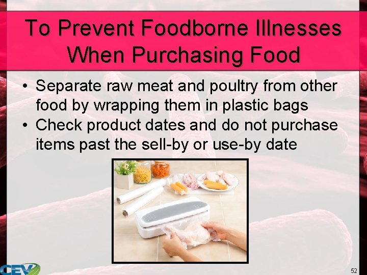 To Prevent Foodborne Illnesses When Purchasing Food • Separate raw meat and poultry from