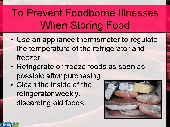 To Prevent Foodborne Illnesses When Storing Food • Use an appliance thermometer to regulate