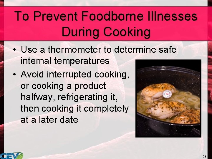 To Prevent Foodborne Illnesses During Cooking • Use a thermometer to determine safe internal