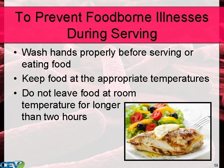 To Prevent Foodborne Illnesses During Serving • Wash hands properly before serving or eating