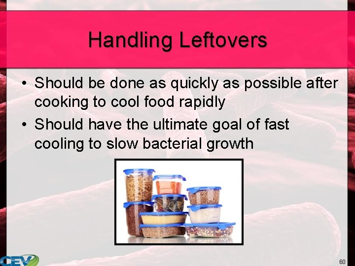 Handling Leftovers • Should be done as quickly as possible after cooking to cool